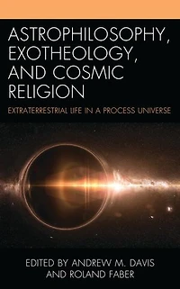Astrophilosophy, Exotheology, and Cosmic Religion: Extraterrestrial Life a Process Universe