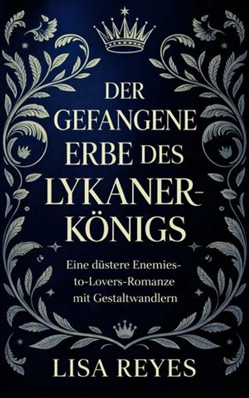 Der Gefangene Erbe Des Lykanerkönigs: Eine düstere Enemies-to-Lovers-Romanze mit Gestaltwandlern