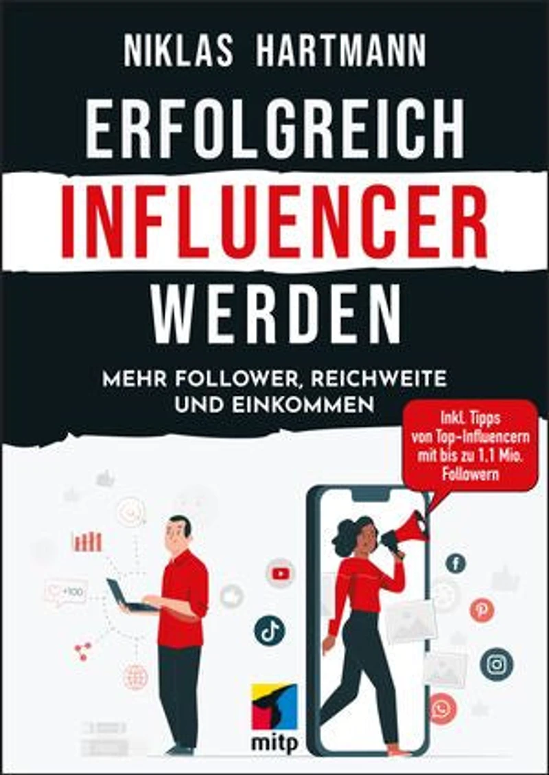 Erfolgreich Influencer werden: Mehr Follower, Reichweite und Einkommen.Inkl. Tipps von Top-Influencern mit bis zu 1,1 Mio. Followern