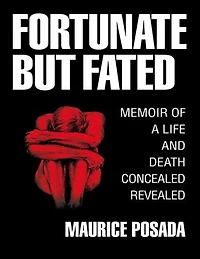 Fortunate But Fated: Memoir of a Life and Death Concealed Revealed