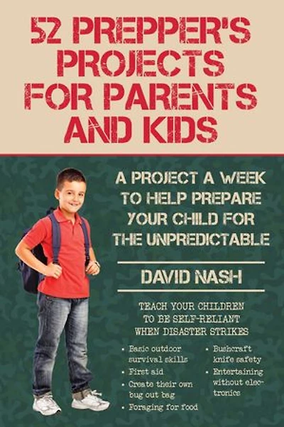 52 Prepper's Projects for Parents and Kids: a Project Week to Help Prepare Your Child the Unpredictable