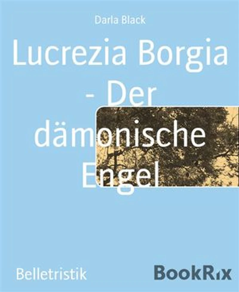 Lucrezia Borgia - Der dämonische Engel
