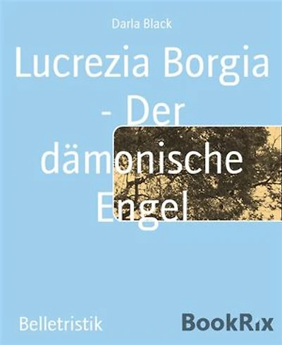 Lucrezia Borgia - Der dämonische Engel
