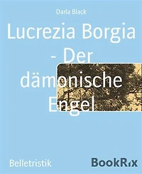 Lucrezia Borgia - Der dämonische Engel