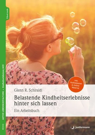 Belastende Kindheitserlebnisse hinter sich lassen: Ein Arbeitsbuch