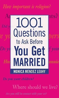 1001 Questions to Ask Before You Get Married: Prepare for Your Marriage Say "I Do"