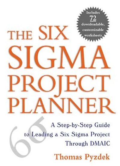 The Six Sigma Project Planner: a Step-by-Step Guide to Leading Through DMAIC