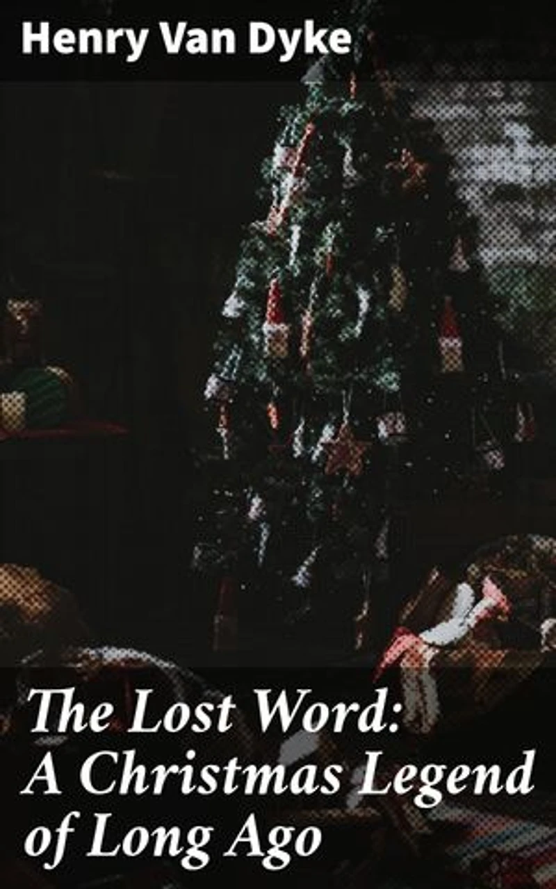 The Lost Word: A Christmas Legend of Long Ago: Enriched edition. A Magical Christmas Tale of Redemption and Hope