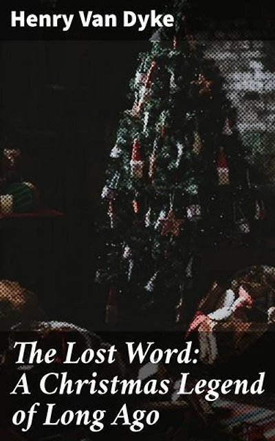 The Lost Word: A Christmas Legend of Long Ago: Enriched edition. A Magical Christmas Tale of Redemption and Hope
