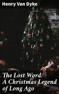 The Lost Word: A Christmas Legend of Long Ago: Enriched edition. A Magical Christmas Tale of Redemption and Hope