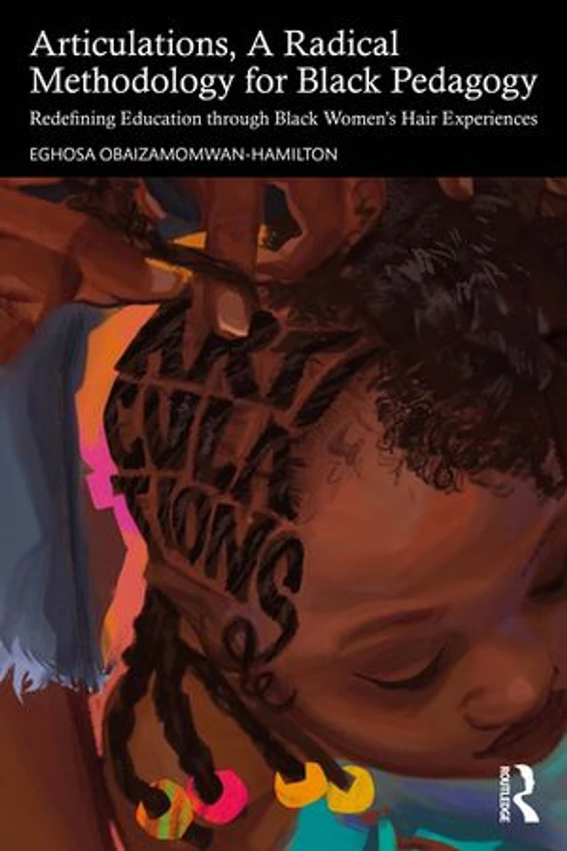 Articulations, A Radical Methodology for Black Pedagogy: Redefining Education through Women's Hair Experiences