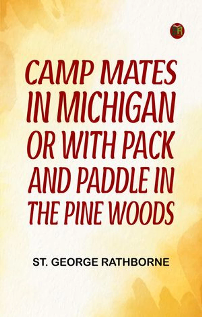 Camp Mates in Michigan; or, with Pack and Paddle in the Pine Woods