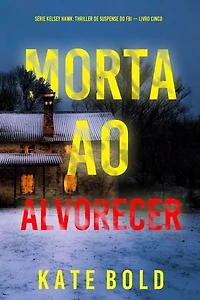 Morta ao Alvorecer (Série Kelsey Hawk: Thriller de Suspense do FBI — Livro Cinco)