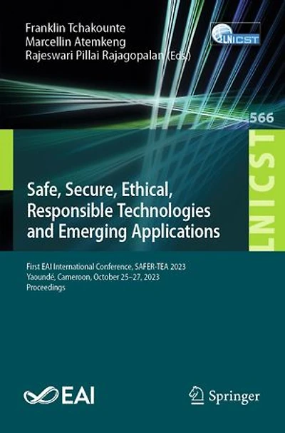 Safe, Secure, Ethical, Responsible Technologies and Emerging Applications: First EAI International Conference, SAFER-TEA 2023, Yaounde, Cameroon, October 25-27, Proceedings
