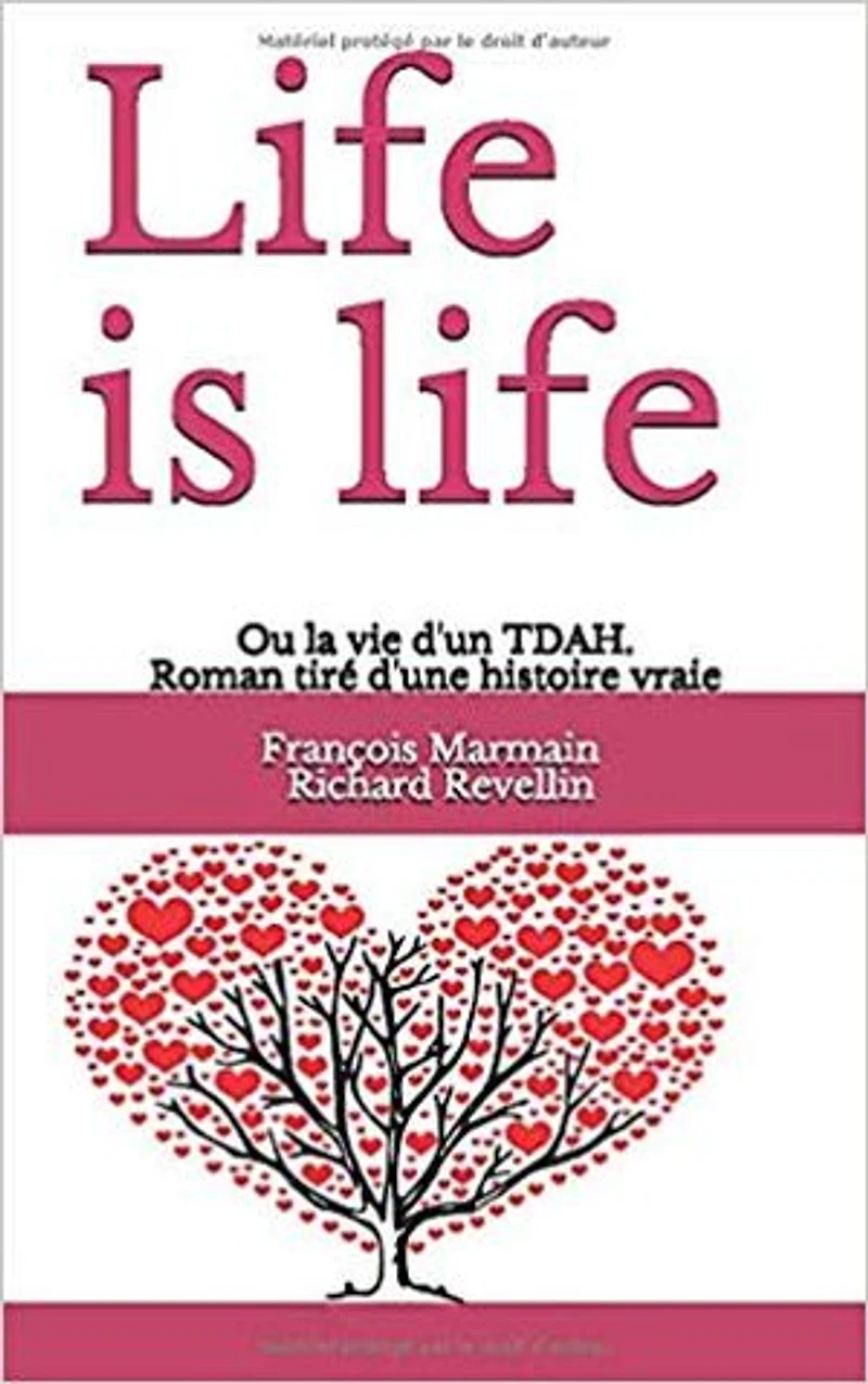 Life is Life: ou la vie d'un TDAH, roman tiré d'une histoire vraie