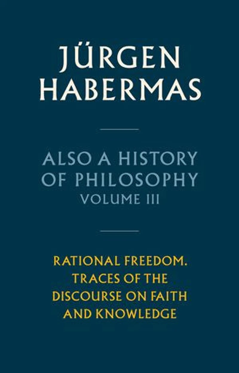 Also a History of Philosophy, Volume 3: Rational Freedom. Traces the Discourse on Faith and Knowledge