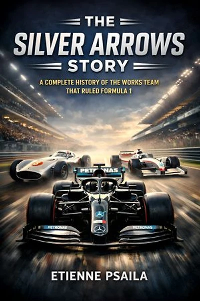 The Silver Arrows Story: A Complete History of the Works Team That Ruled Formula 1