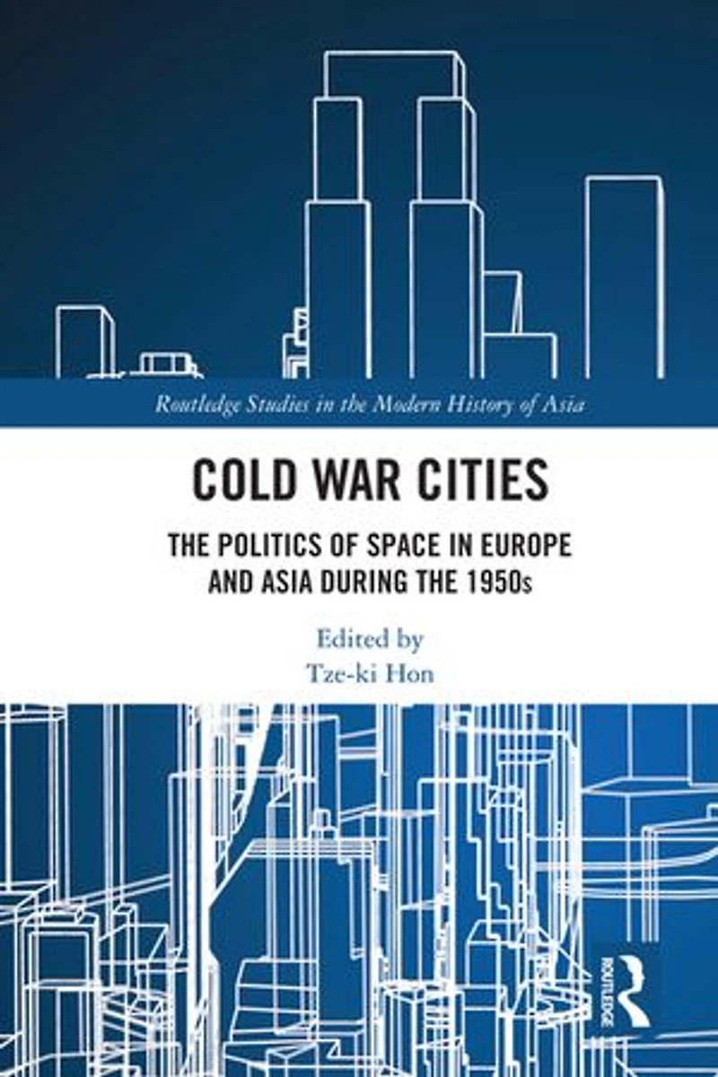 Cold War Cities: the Politics of Space Europe and Asia during 1950s