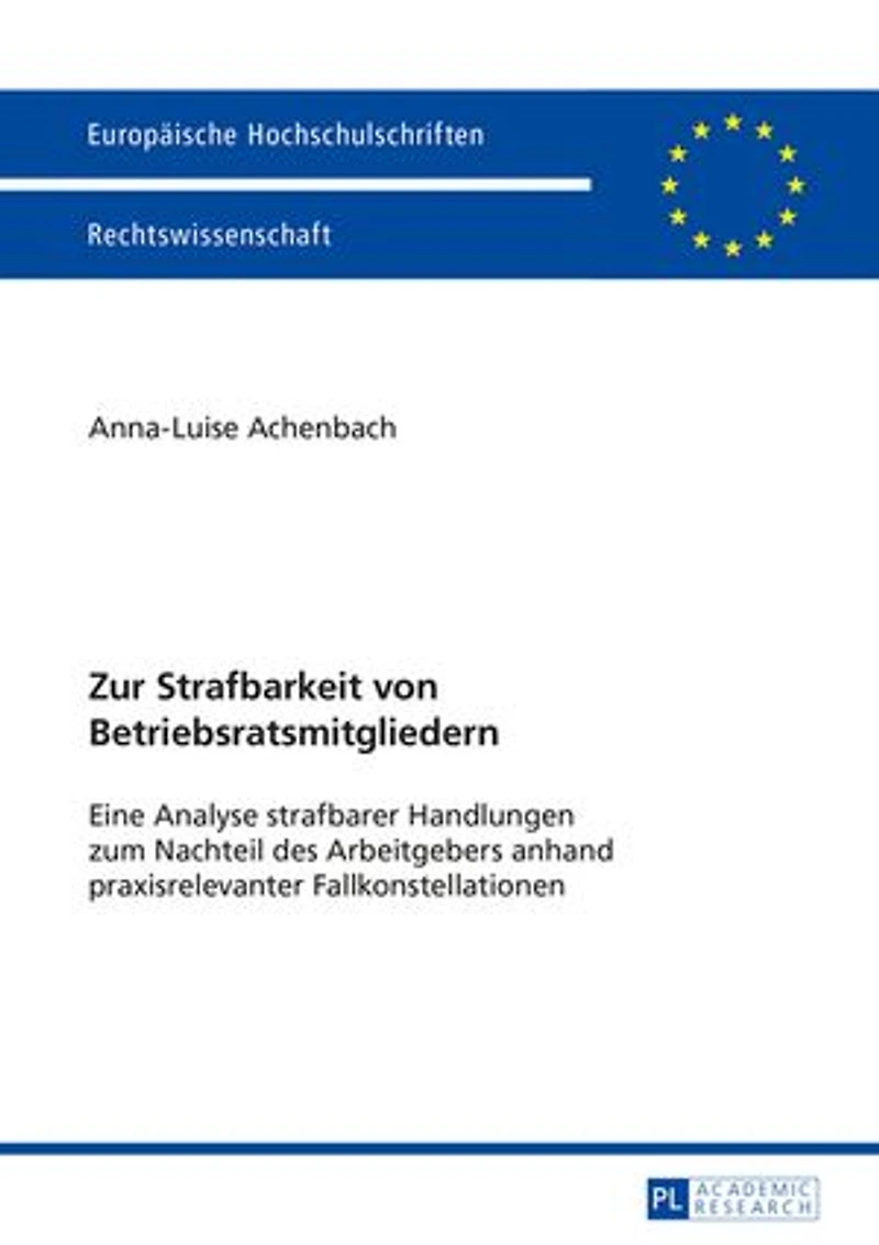 Zur Strafbarkeit von Betriebsratsmitgliedern: Eine Analyse strafbarer Handlungen zum Nachteil des Arbeitgebers anhand praxisrelevanter Fallkonstellationen