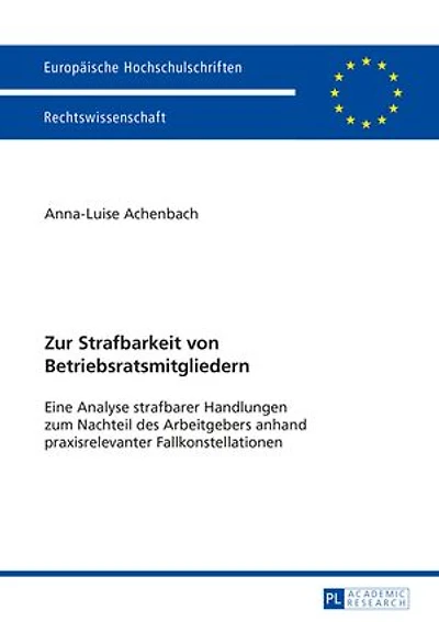 Zur Strafbarkeit von Betriebsratsmitgliedern: Eine Analyse strafbarer Handlungen zum Nachteil des Arbeitgebers anhand praxisrelevanter Fallkonstellationen