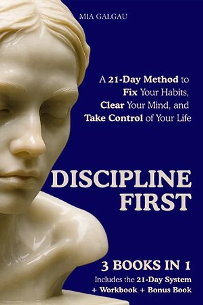 Discipline First: A 21-Day Method to Fix Your Habits, Clear Your Mind, and Take Control of Your Life