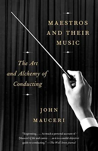 Maestros and Their Music: The Art Alchemy of Conducting