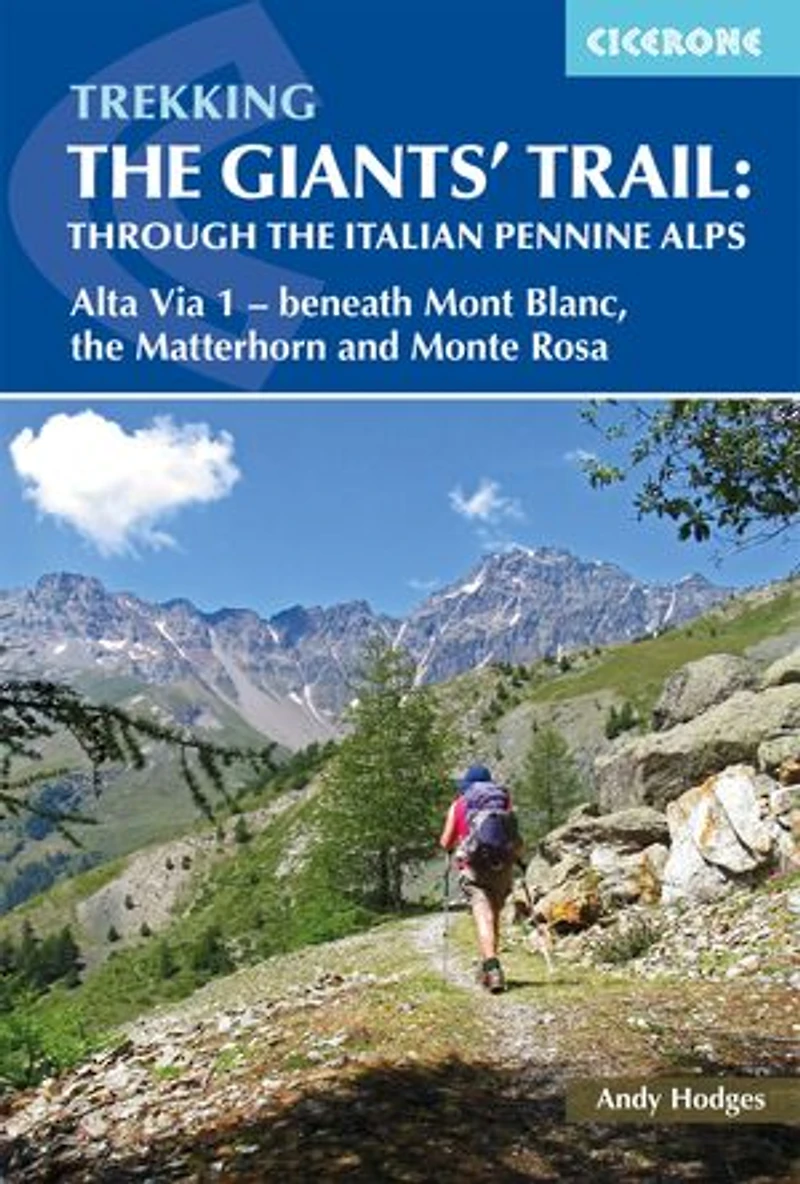 Trekking the Giants' Trail: Through Italian Pennine Alps: Alta Via 1 - Beneath Mont Blanc, Matterhorn and Monte Rosa