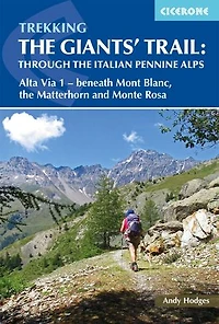 Trekking the Giants' Trail: Through Italian Pennine Alps: Alta Via 1 - Beneath Mont Blanc, Matterhorn and Monte Rosa