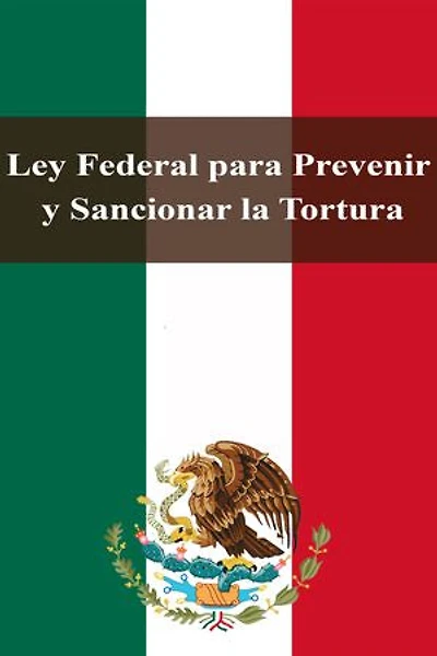 Ley Federal para Prevenir y Sancionar la Tortura