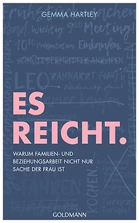 Es reicht.: Warum Familien- und Beziehungsarbeit nicht nur Sache der Frau ist