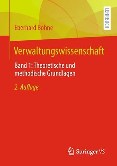 Verwaltungswissenschaft: Band 1: Theoretische und methodische Grundlagen