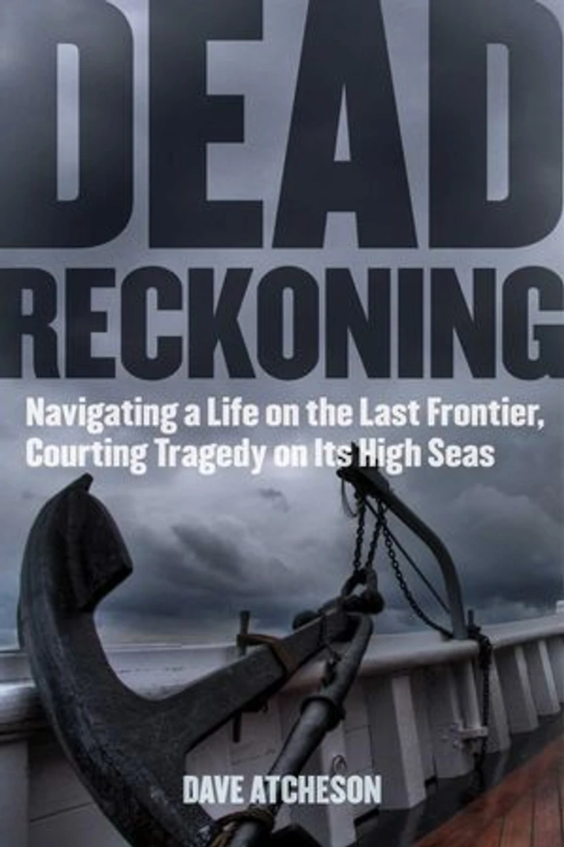 Dead Reckoning: Navigating a Life on the Last Frontier, Courting Tragedy Its High Seas