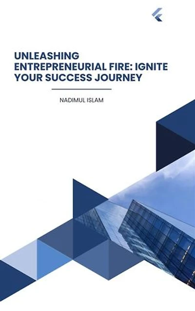 Unleashing Entrepreneurial Fire: Ignite Your Success Journey: Empower: Building a Successful and Impactful Entrepreneurial Journey