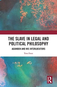 The Slave Legal and Political Philosophy: Agamben His Interlocutors