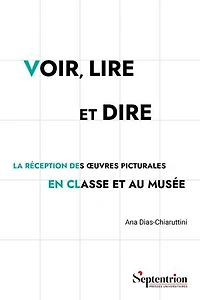 Voir, lire et dire: La réception des œuvres picturales en classe et au musée