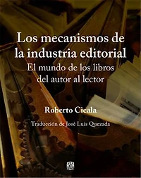 Los mecanismos de la industria editorial. El mundo de los libros del autor al lector