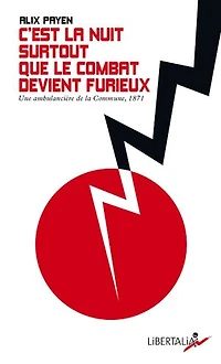 C'est la nuit surtout que le combat devient furieux: une ambulancière de Commune Paris en 1871