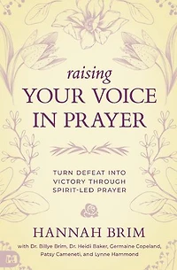 Raising Your Voice in Prayer: Turn Defeat into Victory Through Spirit-Led Prayer