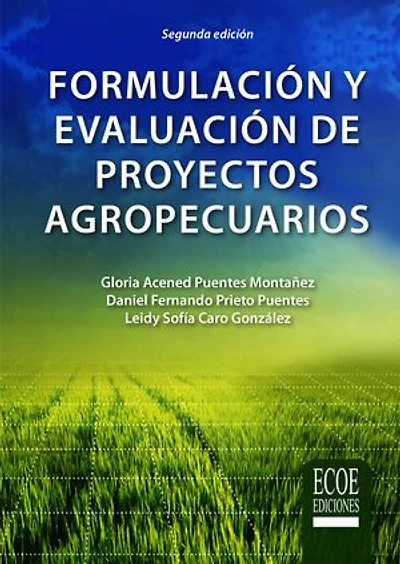 Formulación y evaluación de proyectos agropecuarios: Estructura del proyecto agropecuario, con enfoque de marco lógico