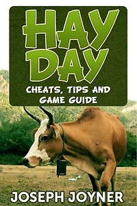 Hay Day: Cheats, Tips and Game Guide