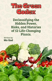 The Green Codex: Declassifying the Hidden Power, Risks, and Histories of 52 Life-Changing Plants.