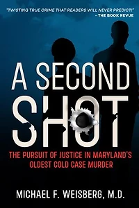 A Second Shot: The Pursuit of Justice in Maryland's Oldest Cold Case Murder