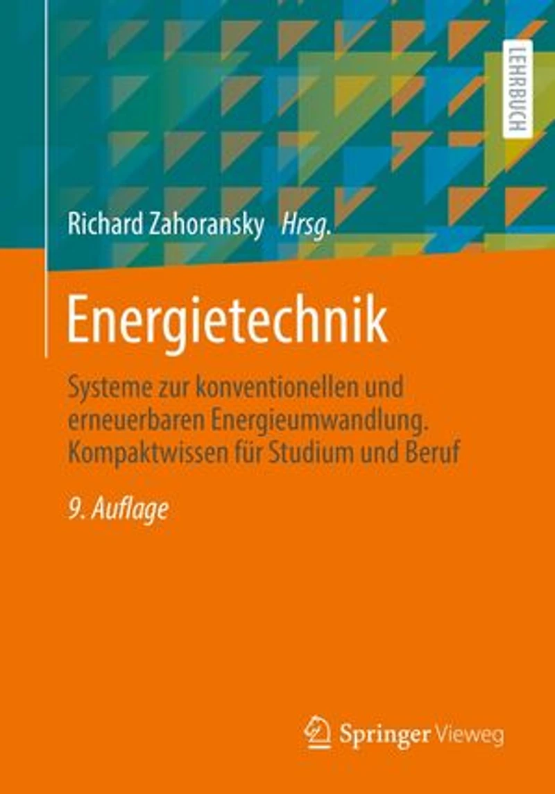Energietechnik: Systeme zur konventionellen und erneuerbaren Energieumwandlung. Kompaktwissen für Studium Beruf