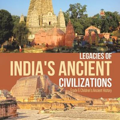 Legacies of India's Ancient Civilizations | Grade 6 Children's Ancient History