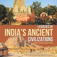 Legacies of India's Ancient Civilizations | Grade 6 Children's Ancient History