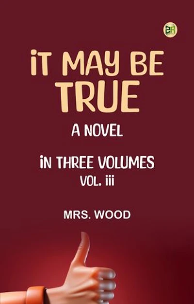 IT MAY BE TRUE.A NOVEL. IN THREE VOLUMES. VOL. III.