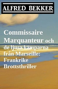 Commissaire Marquanteur och de ljusa kämparna från Marseille: Frankrike Brottsthriller