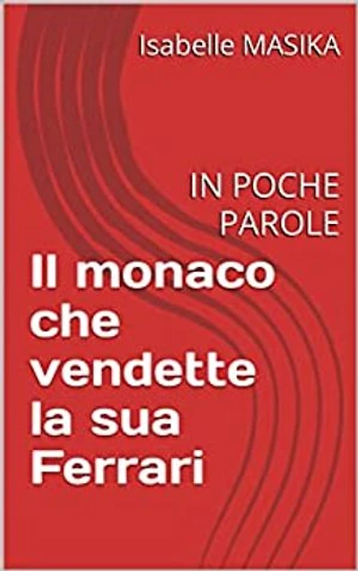 IN POCHE PAROLE:: Il monaco che vendette la sua ferrari.