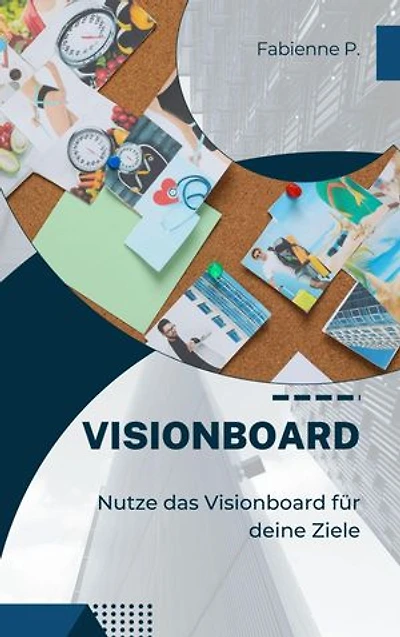 Visionboard: Nutze das Visionboard für deine Ziele