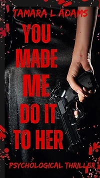 You Made Me Do It To Her: A Psychological Thriller: You Made Me Do It, #5